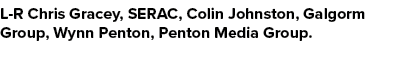 L R Chris Gracey, SERAC, Colin Johnston, Galgorm Group, Wynn Penton, Penton Media Group.