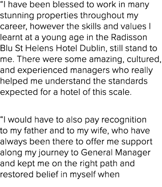“I have been blessed to work in many stunning properties throughout my career, however the skills and values I learnt...
