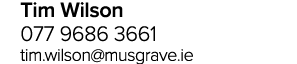 Tim Wilson 077 9686 3661 tim.wilson@musgrave.ie