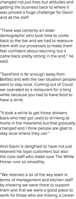 changed not just lives but attitudes and getting the business back to where it was proved a huge challenge for Gavin ...