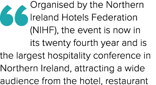“Organised by the Northern Ireland Hotels Federation (NIHF), the event is now in its twenty fourth year and is the la...