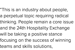  “This is an industry about people, a perpetual topic requiring radical thinking. People remain a core issue and the ...