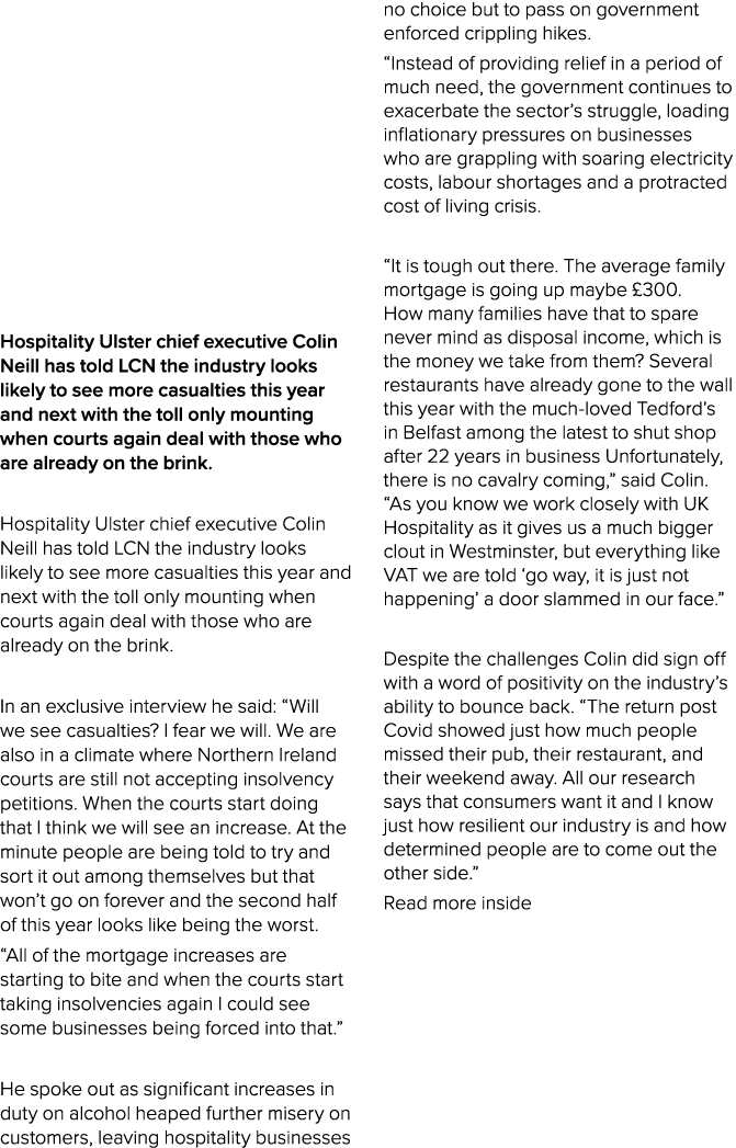  Hospitality Ulster chief executive Colin Neill has told LCN the industry looks likely to see more casualties this ye...