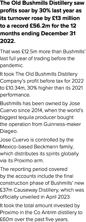 The Old Bushmills Distillery saw profits soar by 30% last year as its turnover rose by £13 million to a record £56.2m...
