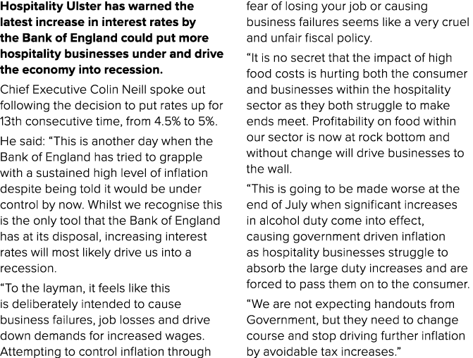Hospitality Ulster has warned the latest increase in interest rates by the Bank of England could put more hospitality...