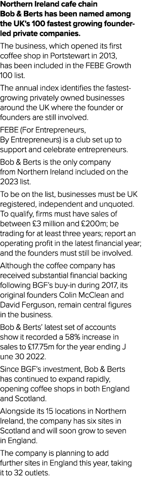 Northern Ireland cafe chain Bob & Berts has been named among the UK’s 100 fastest growing founder led private compani...