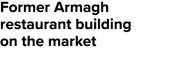 Former Armagh restaurant building on the market