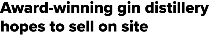 Award winning gin distillery hopes to sell on site