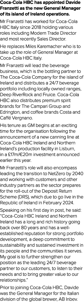 Coca Cola HBC has appointed Davide Franzetti as the new General Manager of its island of Ireland operations. Mr Franz...