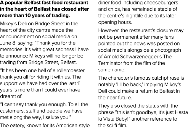A popular Belfast fast food restaurant in the heart of Belfast has closed after more than 10 years of trading. Mikey’...