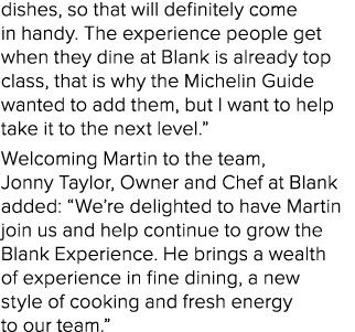 dishes, so that will definitely come in handy. The experience people get when they dine at Blank is already top class...