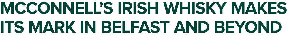 McConnell’s Irish Whisky makes its mark in Belfast and beyond