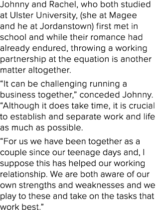 Johnny and Rachel, who both studied at Ulster University, (she at Magee and he at Jordanstown) first met in school an   