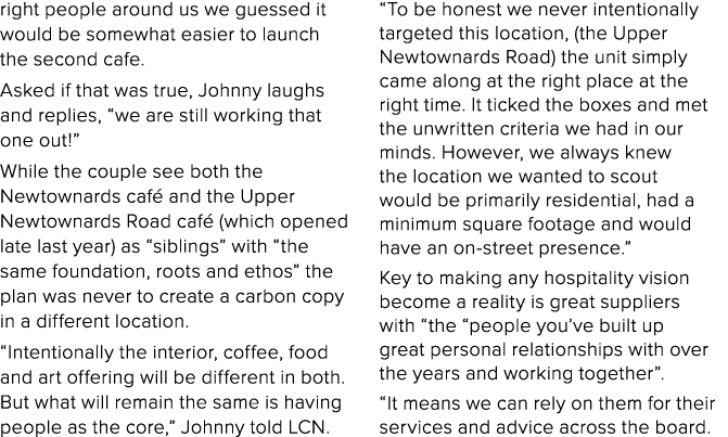right people around us we guessed it would be somewhat easier to launch the second cafe  Asked if that was true, John   