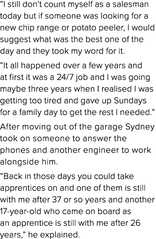  I still don t count myself as a salesman today but if someone was looking for a new chip range or potato peeler, I w   