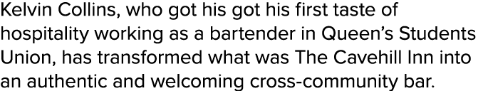 Kelvin Collins, who got his got his first taste of hospitality working as a bartender in Queen s Students Union, has    