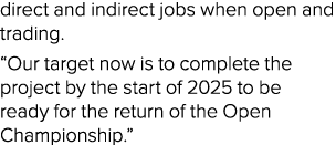 direct and indirect jobs when open and trading   Our target now is to complete the project by the start of 2025 to be   