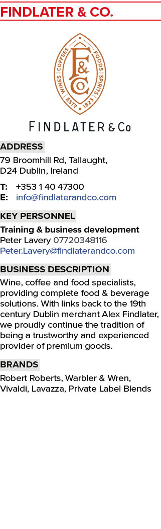 Findlater & Co   Address 79 Broomhill Rd, Tallaught, D24 Dublin, Ireland T: +353 1 40 47300 E: info findlaterandco co   