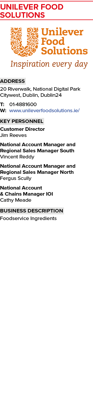 Unilever Food Solutions  Address 20 Riverwalk, National Digital Park Citywest, Dublin, Dublin24 T: 01-4881600 W: www    