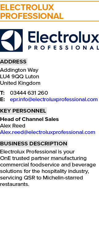 Electrolux Professional  Address Addington Way LU4 9QQ Luton United Kingdom T: 03444 631 260 E: epr info electroluxpr   