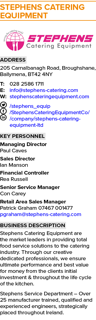 Stephens Catering Equipment  Address 205 Carnalbanagh Road, Broughshane, Ballymena, BT42 4NY T: 028 2586 1711 E: info   