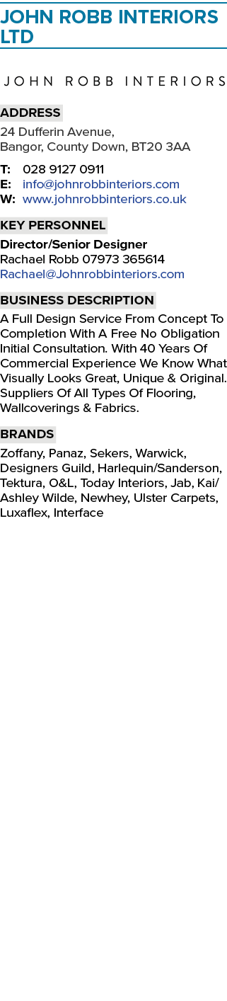 John Robb Interiors Ltd  Address 24 Dufferin Avenue, Bangor, County Down, BT20 3AA T: 028 9127 0911 E: info johnrobbi   