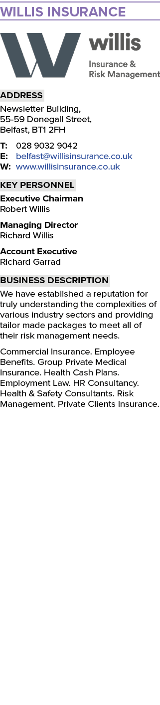Willis Insurance  Address Newsletter Building, 55-59 Donegall Street, Belfast, BT1 2FH T: 028 9032 9042 E: belfast wi   