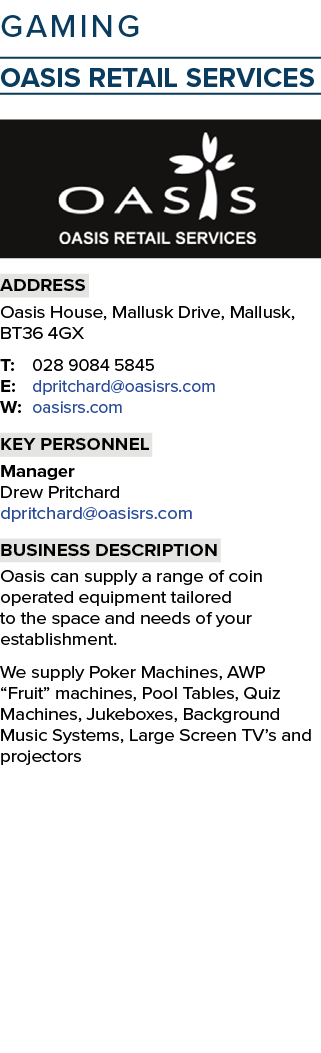 GAMING Oasis Retail Services  Address Oasis House, Mallusk Drive, Mallusk, BT36 4GX T: 028 9084 5845 E: dpritchard oa   