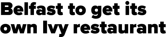 Belfast to get its own Ivy restaurant