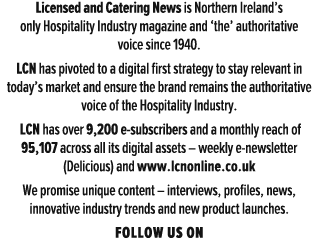Licensed and Catering News is Northern Ireland s only Hospitality Industry magazine and  the  authoritative voice sin   