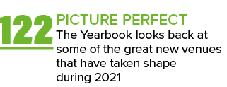 122 PICTURE PERFECT The Yearbook looks back at some of the great new venues that have taken shape during 2021 