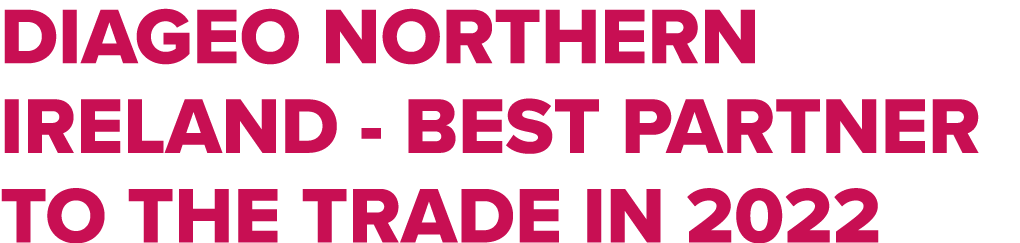 DIAGEO NORTHERN IRELAND - BEST PARTNER TO THE TRADE IN 2022