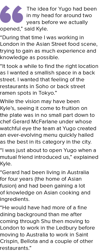  The idea for Yugo had been in my head for around two years before we actually opened,  said Kyle   During that time    