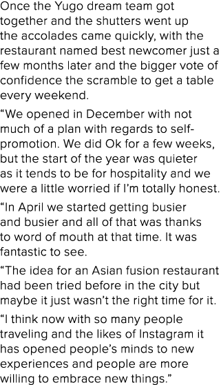 Once the Yugo dream team got together and the shutters went up the accolades came quickly, with the restaurant named    