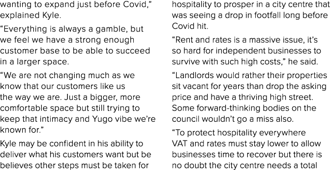 wanting to expand just before Covid,  explained Kyle   Everything is always a gamble, but we feel we have a strong en   