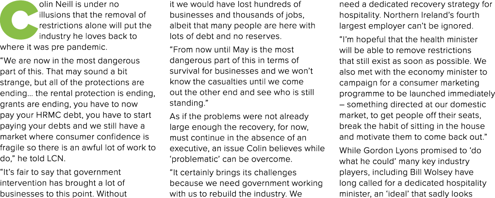 Colin Neill is under no illusions that the removal of restrictions alone will put the industry he loves back to where   
