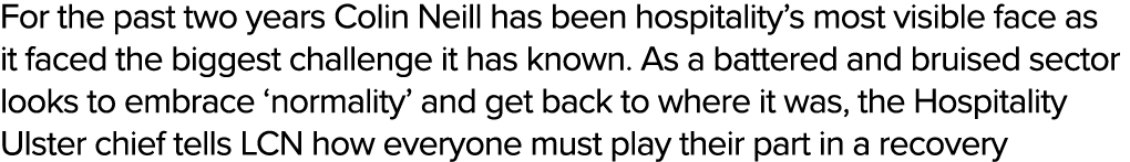 For the past two years Colin Neill has been hospitality s most visible face as it faced the biggest challenge it has    