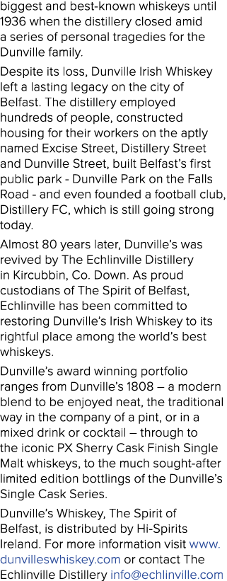biggest and best-known whiskeys until 1936 when the distillery closed amid a series of personal tragedies for the Dun   