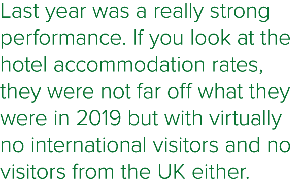 Last year was a really strong performance  If you look at the hotel accommodation rates, they were not far off what t   