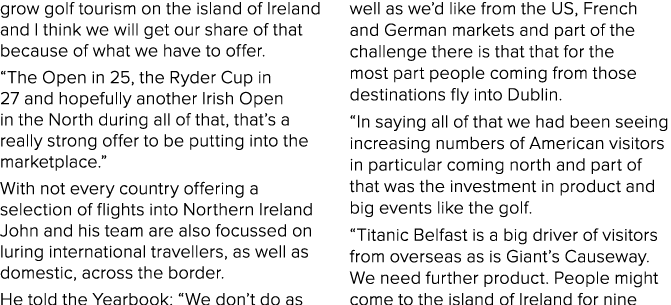 grow golf tourism on the island of Ireland and I think we will get our share of that because of what we have to offer   