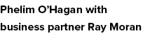 Phelim O Hagan with business partner Ray Moran
