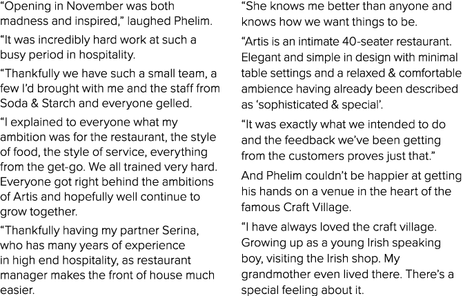  Opening in November was both madness and inspired,  laughed Phelim   It was incredibly hard work at such a busy peri   