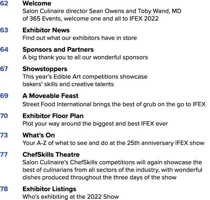 62 Welcome Salon Culinaire director Sean Owens and Toby Wand, MD of 365 Events, welcome one and all to IFEX 2022 63 E   
