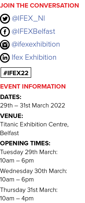 JOIN THE CONVERSATION   IFEX_NI   IFEXBelfast   ifexexhibition  Ifex Exhibition #IFEX22 Event information Dates: 29th   
