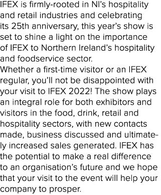 IFEX is firmly-rooted in NI s hospitality and retail industries and celebrating its 25th anniversary, this year s sho   