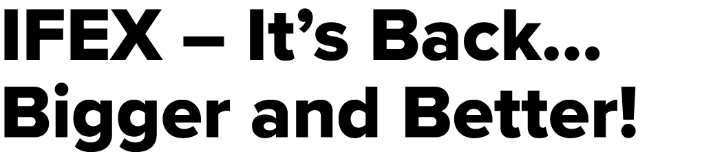 IFEX   It s Back    Bigger and Better 