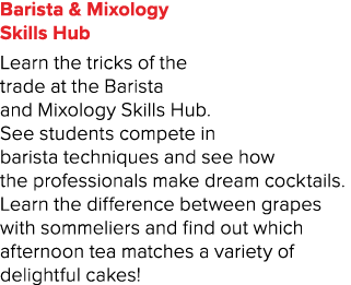 Barista & Mixology Skills Hub Learn the tricks of the trade at the Barista and Mixology Skills Hub  See students comp   