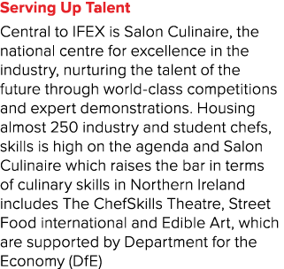 Serving Up Talent Central to IFEX is Salon Culinaire, the national centre for excellence in the industry, nurturing t   