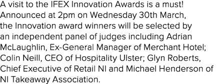 A visit to the IFEX Innovation Awards is a must  Announced at 2pm on Wednesday 30th March, the Innovation award winne   