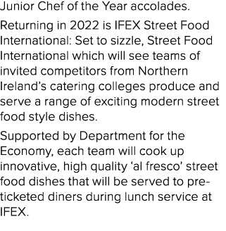 Junior Chef of the Year accolades  Returning in 2022 is IFEX Street Food International: Set to sizzle, Street Food In   